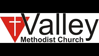 Valley Methodist Church - 26 June 2022 - Live Stream