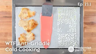 Anti-Griddle: Cold Cooking. WTF - Ep. 211