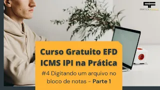 Curso Gratuito EFD ICMS IPI na Prática | #4 Digitando um arquivo no bloco de notas - Parte 1