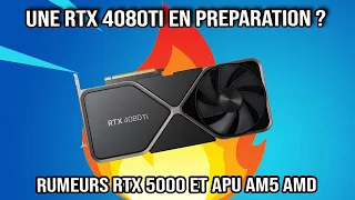 RTX 4080Ti en prepa - Rumeurs RTX 5000 les newzasses