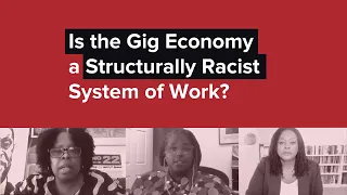 (1 of 2) Is the Gig Economy a Structurally Racist System of Work?