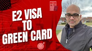 E2 Visa to Green Card | How to Get US Permanent Residence | American Dream