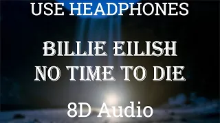Billie Eilish - No Time To Die | 8D Audio [USE HEADPHONES] | Best Version