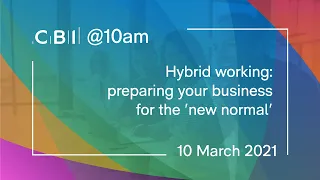 CBI @10am - Hybrid working: preparing your business for the new normal - 10 March 2021