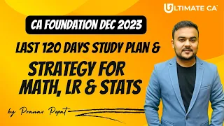 120 Days Strategy for Math, LR & Stats | CA Foundation Dec 2023