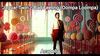 Jaguar Twin - Bad Feeling (Oompa Loompa) Acapella