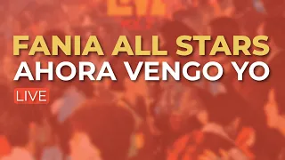 Fania All Stars - Ahora Vengo Yo (Audio Oficial)