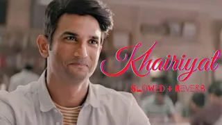 Khairiyat (Slowed + Reverb) || Arijit Singh ft. Sushant Singh Rajput || Chhichhore 🎧