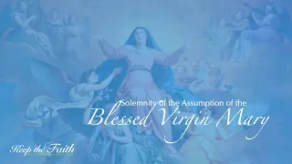 KEEP THE FAITH: Daily Mass for Hope and Healing | 15 Aug 22, Solemnity of the Assumption