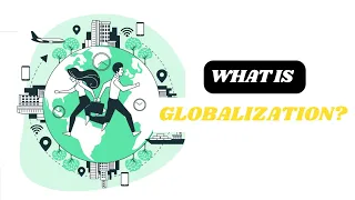 What Is Globalization? || Understanding the Essence of Globalization.