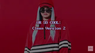 Tones and I ft. blackbear - UR SO COOL (Clean - Lyrics - Version 2)