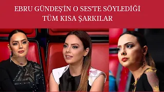 EBRU GÜNDEŞ'İN O SES'TE SÖYLEDİĞİ TÜM KISA ŞARKILAR