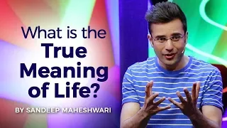 What is the True Meaning of Life? By Sandeep Maheshwari I Hindi