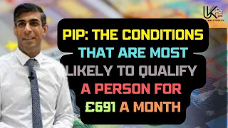 PIP: The conditions that are most likely to qualify a person for £691 a month