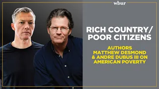 Rich Country/Poor Citizens: Authors Matthew Desmond and Andre Dubus on American poverty