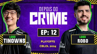 Depois do Crime: LOUD Robo e LOUD Tinowns | 12º Episódio - 2024 | com Mylon e Ranger