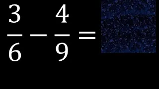 3/6 menos 4/9 , Resta de fracciones 3/6-4/9 heterogeneas , diferente denominador