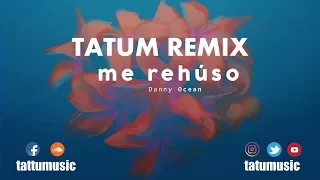 Me Rehúso (Tatum Remix) | Danny Ocean