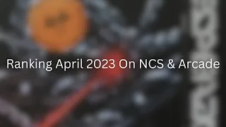 Ranking April 2023 On NCS & Arcade!