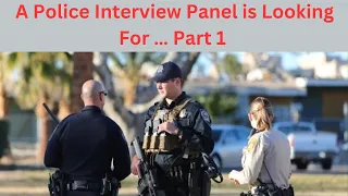 The Police Job Interview, What Are They Looking For? Part 1