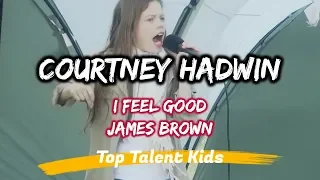 🌟 COURTNEY HADWIN 🌟 Courtz 11yo "I FEEL GOOD"  James Brown