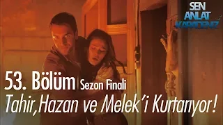 Tahir, Hazan ve Melek'i kurtarıyor! - Sen Anlat Karadeniz 53. Bölüm | Sezon Finali