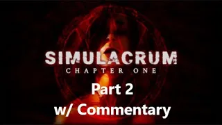 Simulacrum | Chapter 1 | Part 2 | Survival Horror Game | PC Gameplay Walkthrough | w/ Commentary