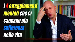 I quattro atteggiamenti mentali che ci generano più sofferenza nella vita (e come fare)