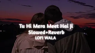 Tu Hi Mera Meet Hai Ji | [Slowed+Reverb] | Simran | Arijit Singh | LOFI WALA