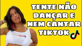 TENTE NÃO DANÇAR E NEM CANTAR (MÚSICAS DO TIKTOK)