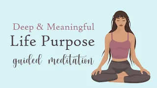 Discover A Deep & Meaningful Life Purpose (Guided Meditation)