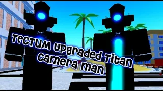 Ð¢ÐµÑ�Ñ‚Ð¸Ð¼ Upgraded Titan Camera man|Toilet Tower Defense