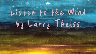 Listen to the Wind – Larry Theiss [official lyric video]