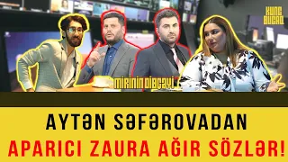 Aytən Səfərovadan aparıcı Zaura ağır sözlər: Onu efirə çıxardan... - MİRİNİN DİBÇƏYİ #46