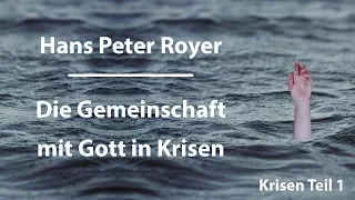 Hans Peter Royer - Die Gemeinschaft mit Gott in Krisen Teil1/6-www.hanspeterroyer.com