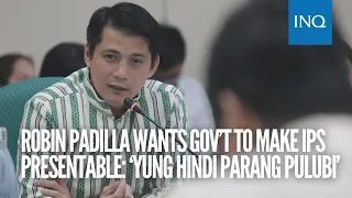 Robin Padilla wants gov’t to make IPs presentable: ‘Yung hindi parang pulubi’