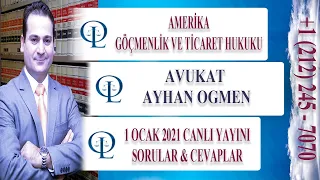 1 Ocak 2021 – ABD Göçmenlik ve Ticaret Hukuku Avukatı Ayhan Ogmen Canlı Yayını