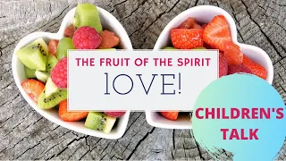 The Fruit of the Spirit Children's talk: Love [ANIMATED]
