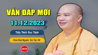 Vấn Đáp Mới Ngày 11.12.2023 - Thầy Thích Đạo Thịnh Tại Chùa Khai Nguyên Sơn Tây, Hà Nội