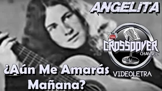 ¿Aún me amarás mañana?  Angelita  Letra