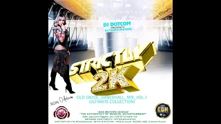 DJ DOTCOM PRESENTS STRICTLY 2K OLD SKOOL DANCEHALL MIX VOL 1 ULTIMATE COLLECTION