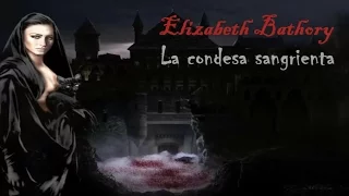 Elizabeth Bathory; La Condesa Sangrienta