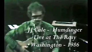 JJ CALE -  Humdinger  Live at The Roxy, Washington, DC. 1986