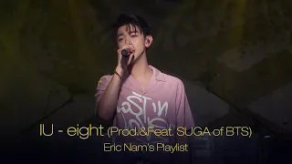 Eric Nam's Playlist | IU - eight (Prod.&Feat. SUGA of BTS) (아이유 Cover) by 에릭남