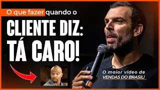 O que fazer quando o cliente diz: TÁ CARO! O maior vídeo de VENDAS DO BRASIL!