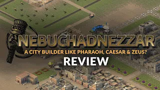 Nebuchadnezzar | NEW City Builder Game like Pharaoh, Caesar & Zeus? (REVIEW)