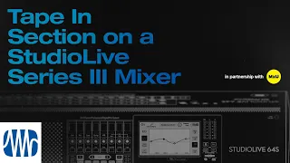 Tape In Section on a StudioLive® Series III Mixer | MxU x PreSonus