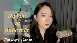 NỤ HÔN VÀ NƯỚC MẮT | CHU DUYÊN COVER | NHẠC 8X 9X HAY NHẤT