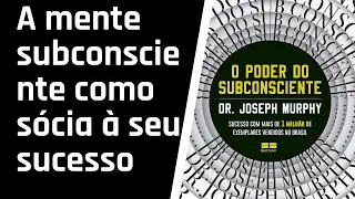 O Poder do Subconsciente - CAPÍTULO: 11 (AUDIOLIVRO)