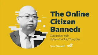 The Online Citizen Banned: Discussion with Editor-in-Chief Terry Xu